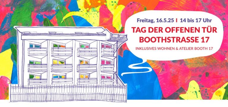 Auf einem bunten Hintergrund ist ein Haus gezeichnet, das von einem Zaun umgeben ist. Das Haus hat drei Etagen mit großen dreieckigen Balkonen. Eine Sprechlase enthält folgenden Text: Freitag, 16.5.202, 14 bis 17 Uhr, Tag der offenen Tür, Boothstraße 17, Inklusives Wohnen und Atelier Booth 17